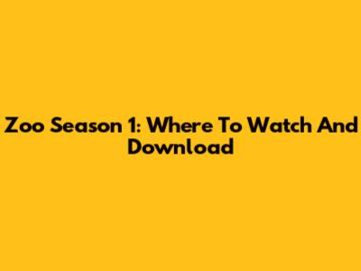 Zoo Season 1: Where To Watch And Download