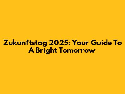 Zukunftstag 2025: Your Guide To A Bright Tomorrow